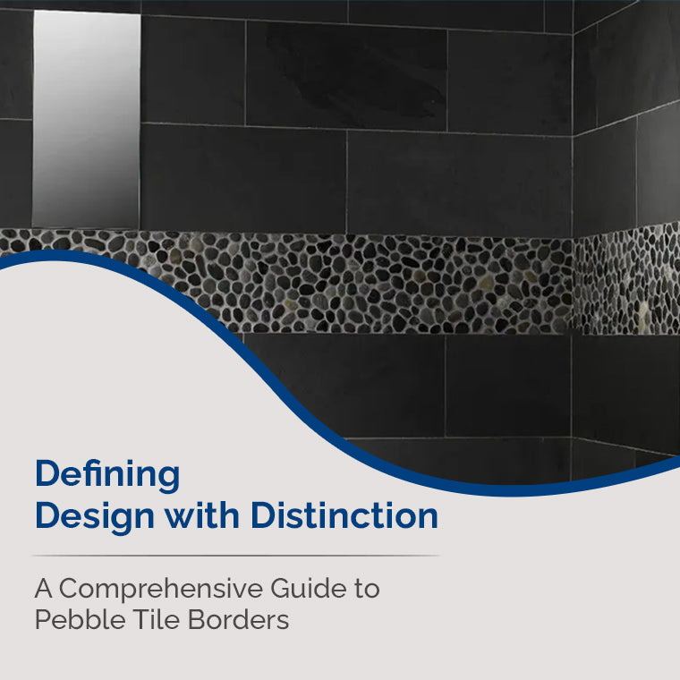 Defining Design with Distinction: A Comprehensive Guide to Pebble Tile Borders