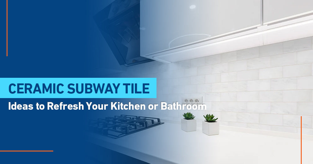 Ceramic Subway Tile Ideas to Refresh Your Kitchen or Bathroom