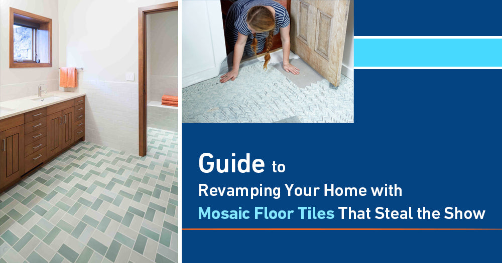 Guide to Revamping Your Home with Mosaic Floor Tiles That Steal the Show