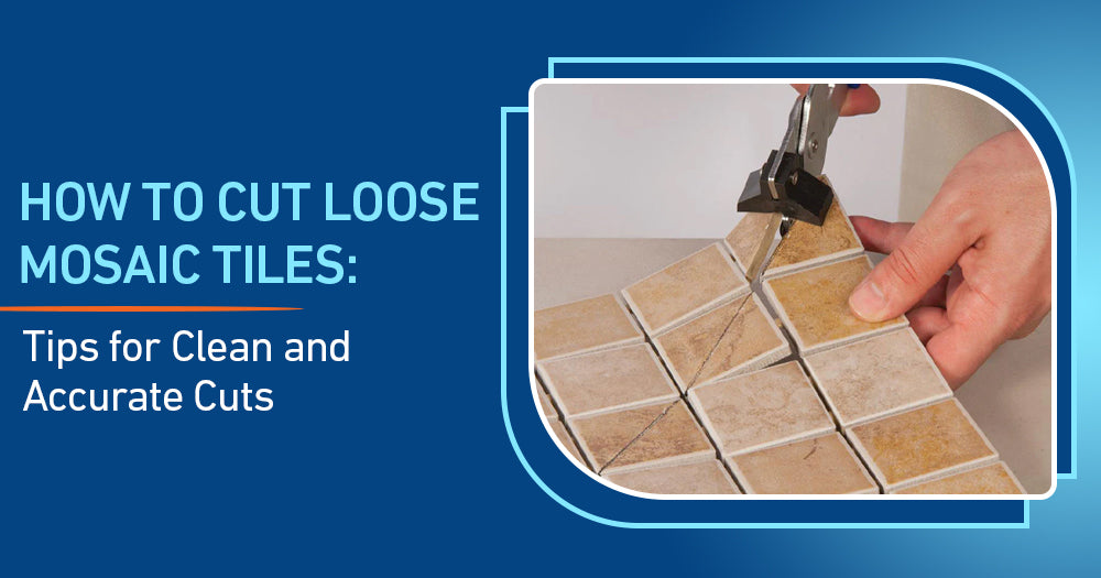 How to Cut Loose Mosaic Tiles: Tips for Clean and Accurate Cuts