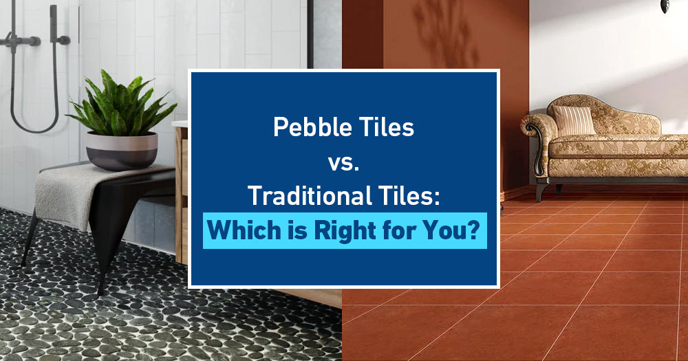 Pebble Tiles vs. Traditional Tiles: Which is Right for You?