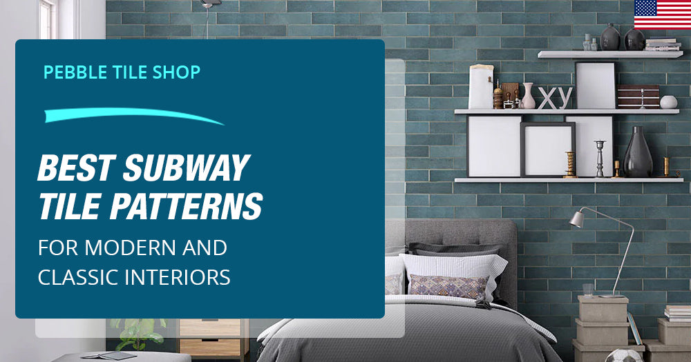 Best Subway Tile Patterns for Modern and Classic Interiors