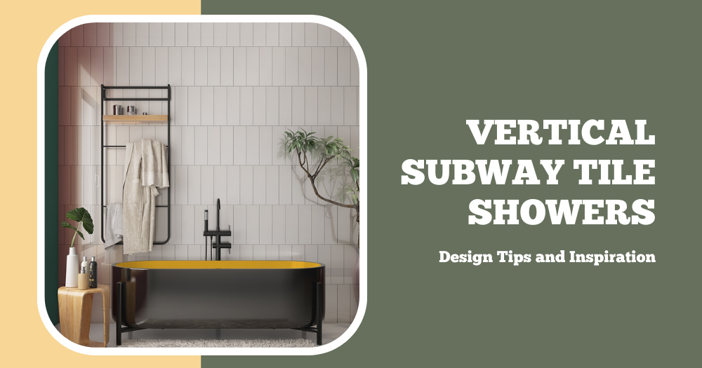 Vertical Subway Tile Showers: Design Tips and Inspiration